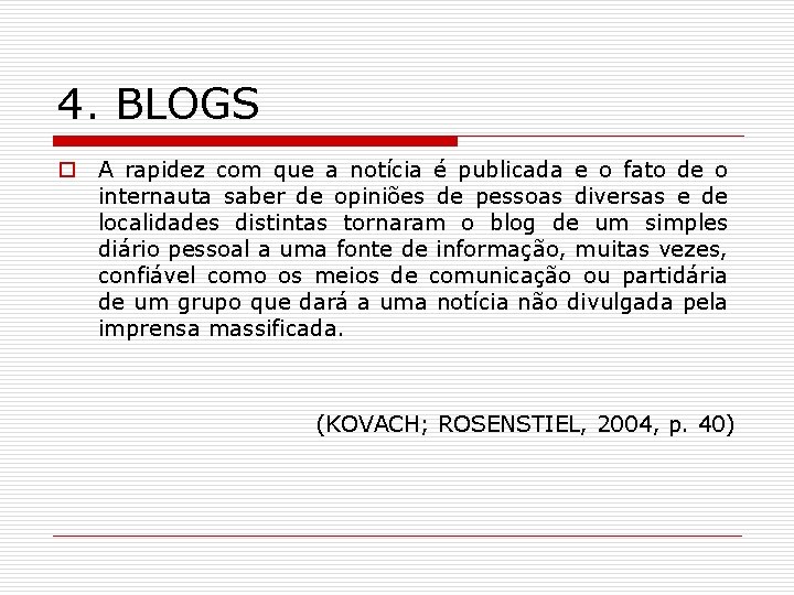 4. BLOGS o A rapidez com que a notícia é publicada e o fato