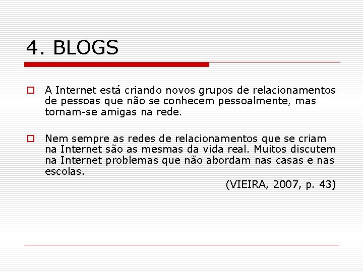 4. BLOGS o A Internet está criando novos grupos de relacionamentos de pessoas que