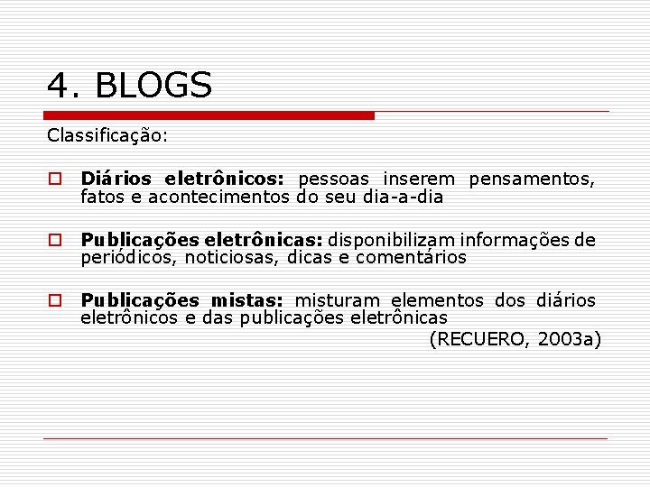 4. BLOGS Classificação: o Diários eletrônicos: pessoas inserem pensamentos, fatos e acontecimentos do seu