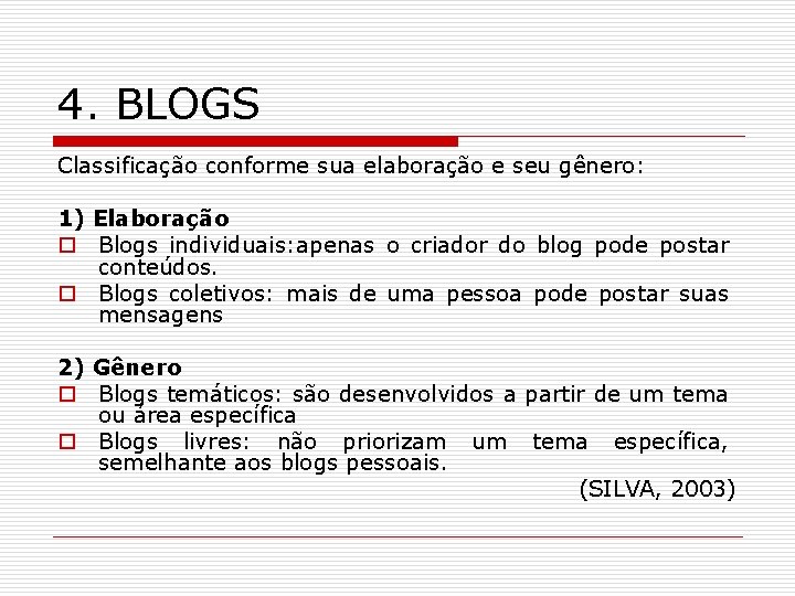 4. BLOGS Classificação conforme sua elaboração e seu gênero: 1) Elaboração o Blogs individuais: