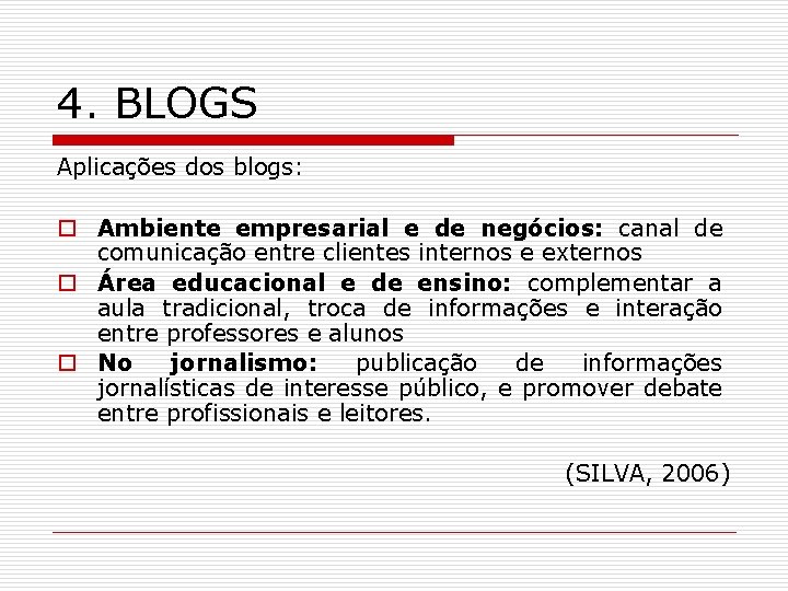 4. BLOGS Aplicações dos blogs: o Ambiente empresarial e de negócios: canal de comunicação