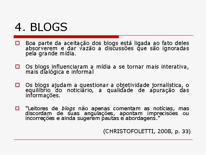 4. BLOGS o Boa parte da aceitação dos blogs está ligada ao fato deles