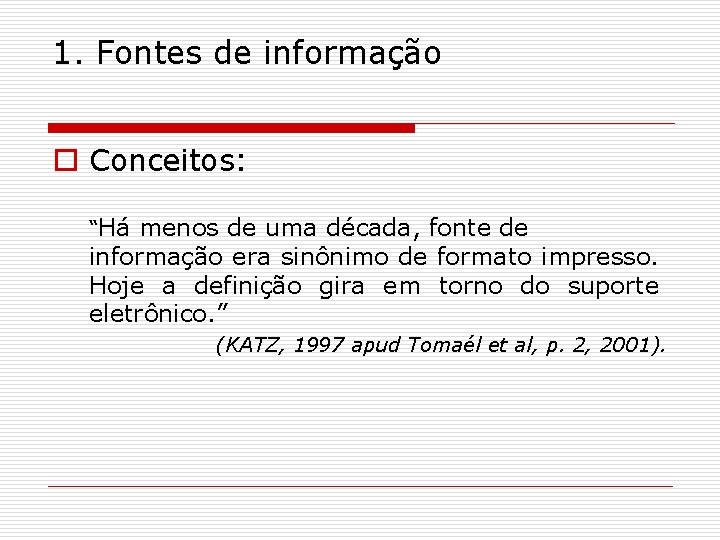 1. Fontes de informação o Conceitos: “Há menos de uma década, fonte de informação