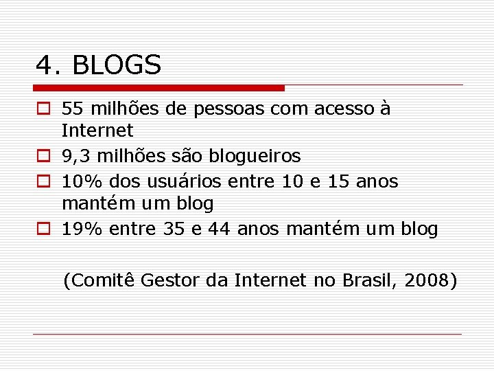 4. BLOGS o 55 milhões de pessoas com acesso à Internet o 9, 3