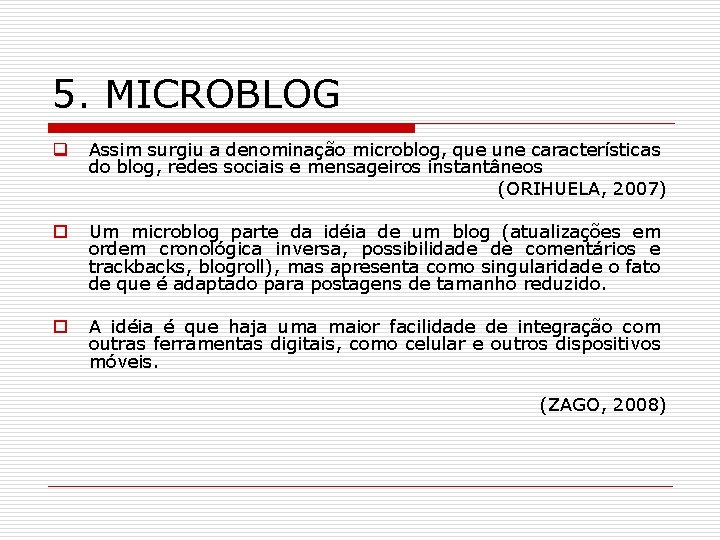 5. MICROBLOG q Assim surgiu a denominação microblog, que une características do blog, redes