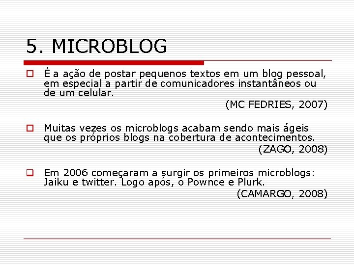 5. MICROBLOG o É a ação de postar pequenos textos em um blog pessoal,