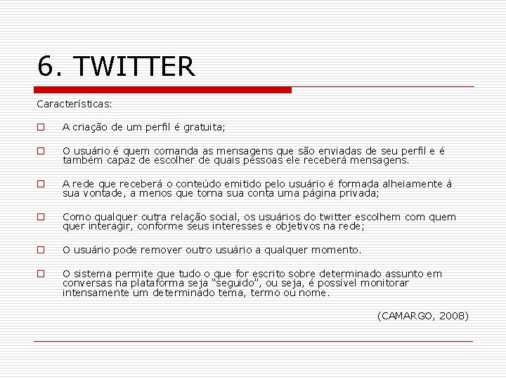 6. TWITTER Características: o A criação de um perfil é gratuita; o O usuário