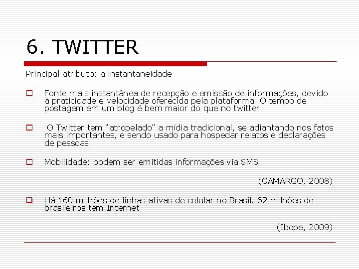 6. TWITTER Principal atributo: a instantaneidade o Fonte mais instantânea de recepção e emissão