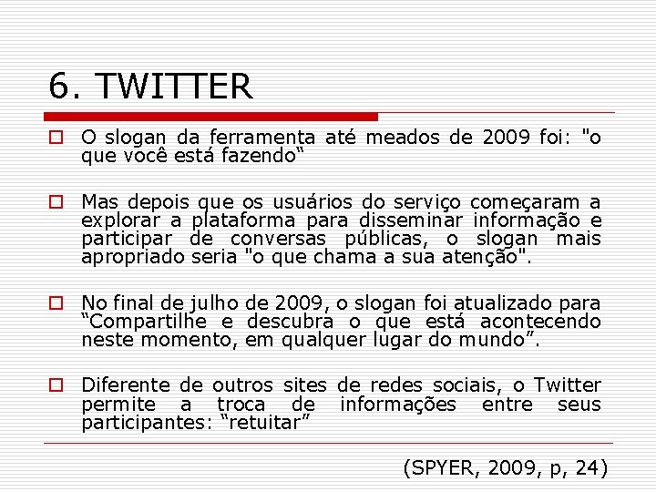 6. TWITTER o O slogan da ferramenta até meados de 2009 foi: "o que