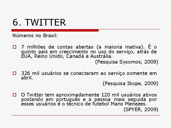 6. TWITTER Números no Brasil: o 7 milhões de contas abertas (a maioria inativa).