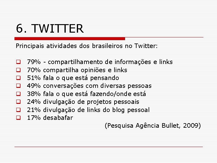 6. TWITTER Principais atividades dos brasileiros no Twitter: q q q q 79% -