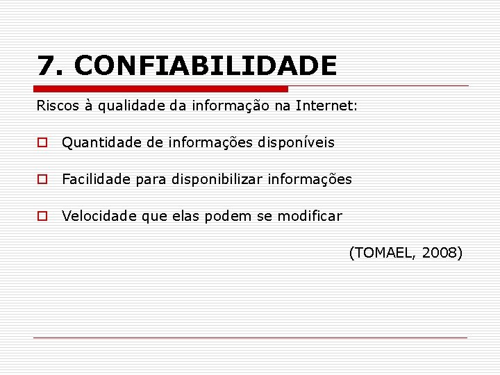 7. CONFIABILIDADE Riscos à qualidade da informação na Internet: o Quantidade de informações disponíveis