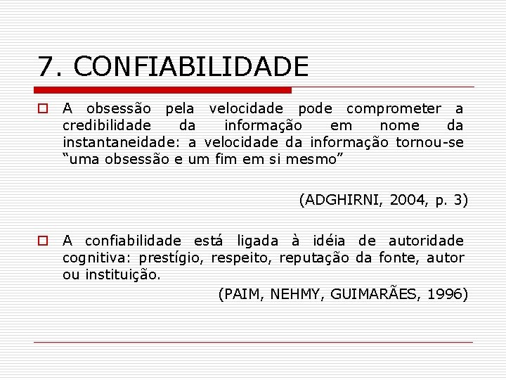 7. CONFIABILIDADE o A obsessão pela velocidade pode comprometer a credibilidade da informação em