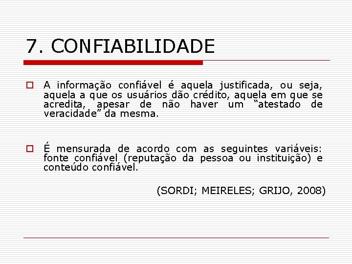 7. CONFIABILIDADE o A informação confiável é aquela justificada, ou seja, aquela a que