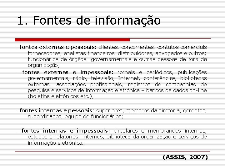 1. Fontes de informação · fontes externas e pessoais: clientes, concorrentes, contatos comerciais fornecedores,