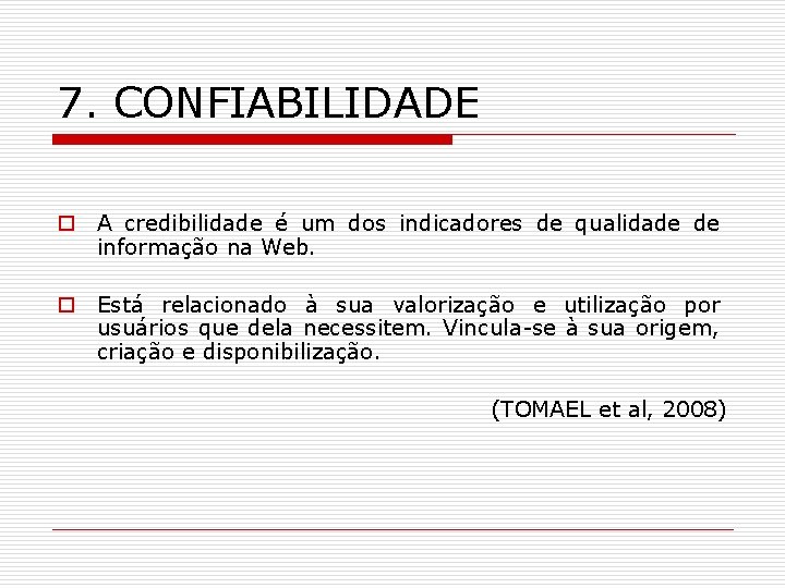 7. CONFIABILIDADE o A credibilidade é um dos indicadores de qualidade de informação na