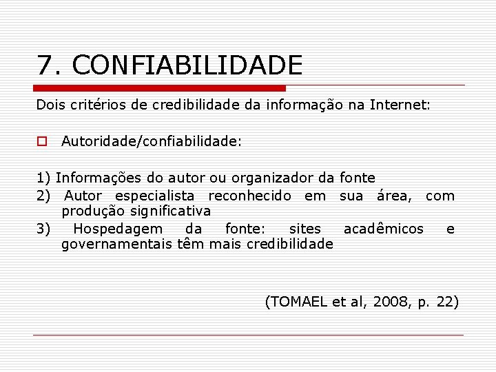 7. CONFIABILIDADE Dois critérios de credibilidade da informação na Internet: o Autoridade/confiabilidade: 1) Informações