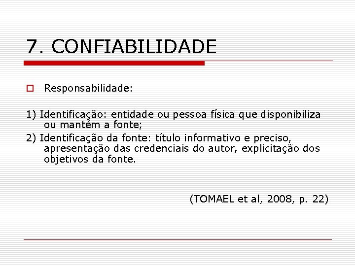 7. CONFIABILIDADE o Responsabilidade: 1) Identificação: entidade ou pessoa física que disponibiliza ou mantém