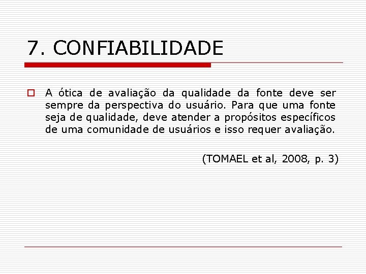 7. CONFIABILIDADE o A ótica de avaliação da qualidade da fonte deve ser sempre