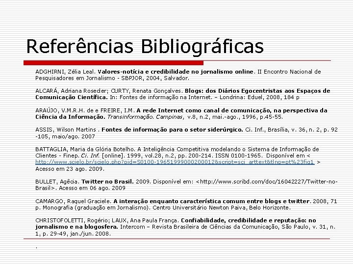 Referências Bibliográficas ADGHIRNI, Zélia Leal. Valores-notícia e credibilidade no jornalismo online. II Encontro Nacional