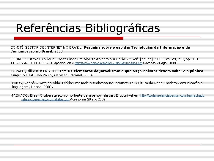 Referências Bibliográficas COMITÊ GESTOR DE INTERNET NO BRASIL. Pesquisa sobre o uso das Tecnologias