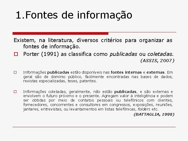 1. Fontes de informação Existem, na literatura, diversos critérios para organizar as fontes de