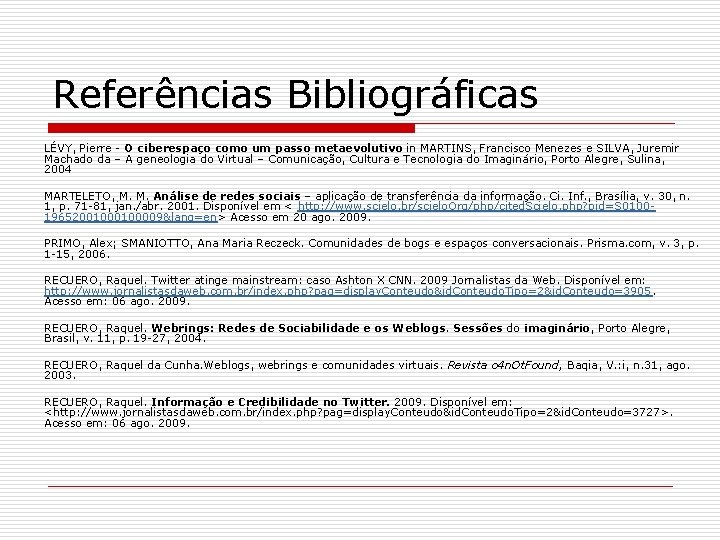 Referências Bibliográficas LÉVY, Pierre - O ciberespaço como um passo metaevolutivo in MARTINS, Francisco