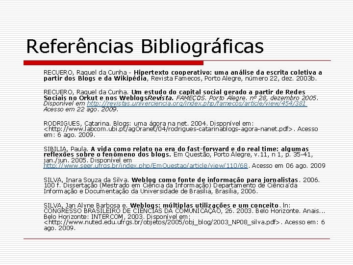 Referências Bibliográficas RECUERO, Raquel da Cunha - Hipertexto cooperativo: uma análise da escrita coletiva