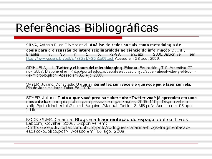 Referências Bibliográficas SILVA, Antonio B. de Oliveira et al. Análise de redes sociais como