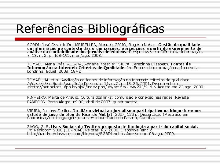 Referências Bibliográficas SORDI, José Osvaldo De; MEIRELLES, Manuel; GRIJO, Rogério Nahas. Gestão da qualidade