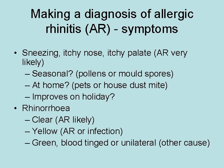 Making a diagnosis of allergic rhinitis (AR) - symptoms • Sneezing, itchy nose, itchy