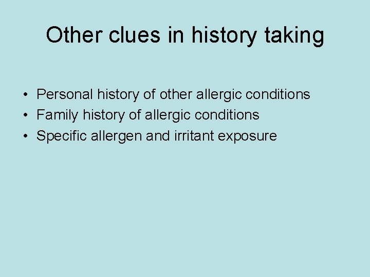Other clues in history taking • Personal history of other allergic conditions • Family