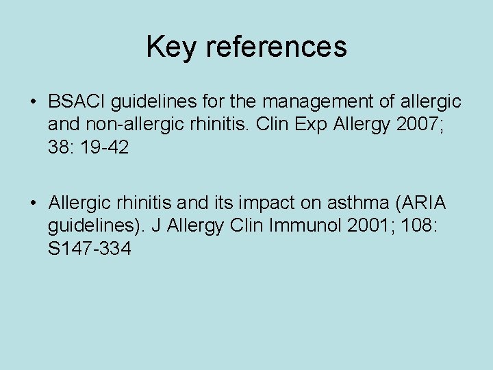 Key references • BSACI guidelines for the management of allergic and non-allergic rhinitis. Clin
