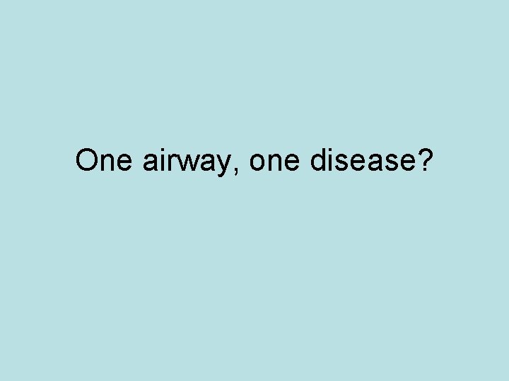 One airway, one disease? 