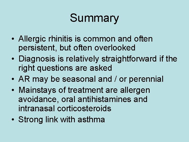 Summary • Allergic rhinitis is common and often persistent, but often overlooked • Diagnosis
