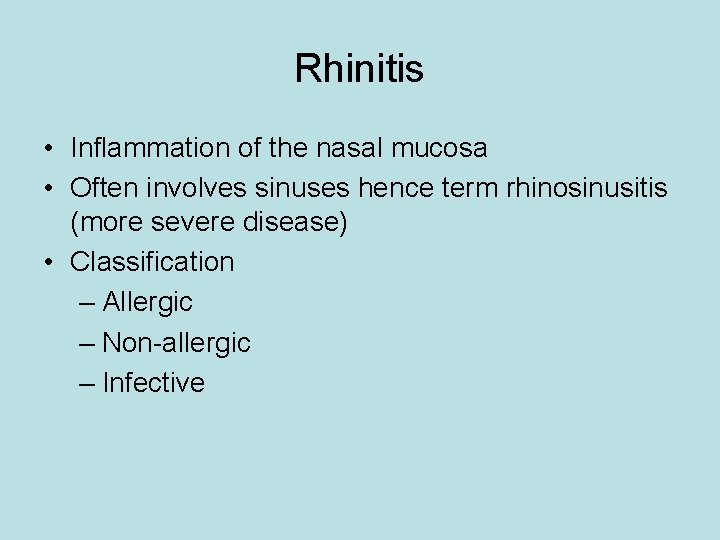 Rhinitis • Inflammation of the nasal mucosa • Often involves sinuses hence term rhinosinusitis