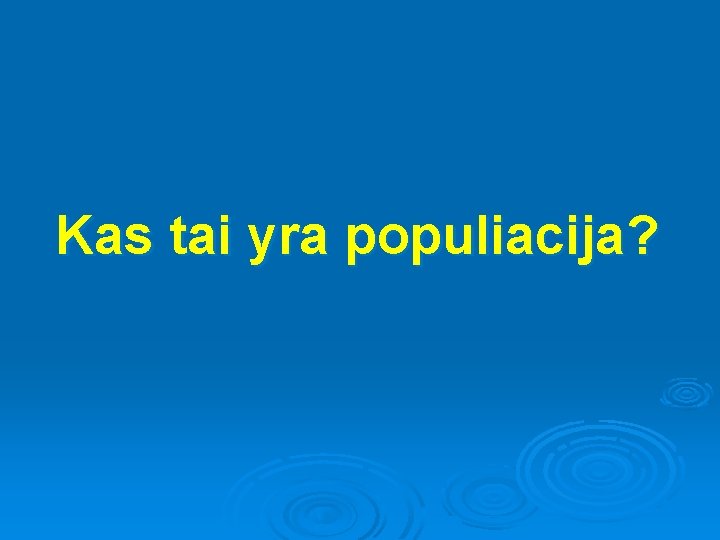 Kas tai yra populiacija? 