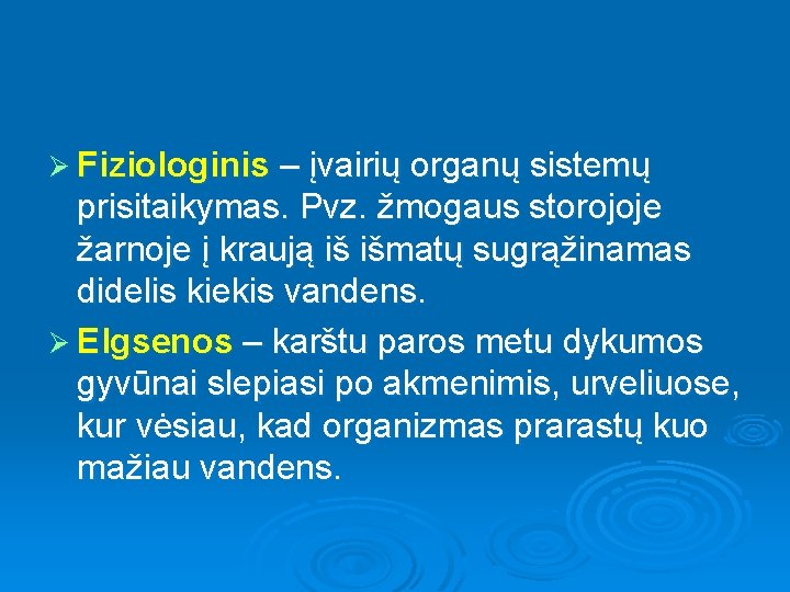 Ø Fiziologinis – įvairių organų sistemų prisitaikymas. Pvz. žmogaus storojoje žarnoje į kraują iš