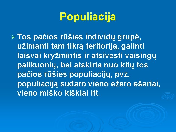 Populiacija Ø Tos pačios rūšies individų grupė, užimanti tam tikrą teritoriją, galinti laisvai kryžmintis