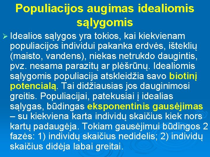 Populiacijos augimas idealiomis sąlygomis Ø Idealios sąlygos yra tokios, kai kiekvienam populiacijos individui pakanka