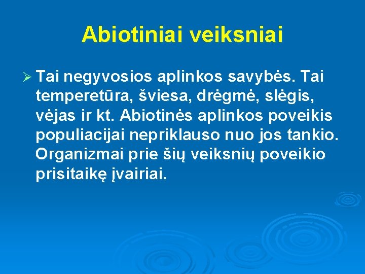 Abiotiniai veiksniai Ø Tai negyvosios aplinkos savybės. Tai temperetūra, šviesa, drėgmė, slėgis, vėjas ir