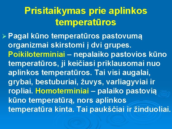 Prisitaikymas prie aplinkos temperatūros Ø Pagal kūno temperatūros pastovumą organizmai skirstomi į dvi grupes.