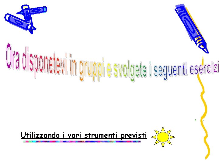  • U Utilizzando i vari strumenti previsti 