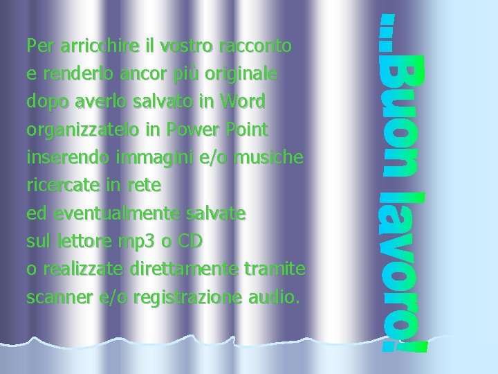 Per arricchire il vostro racconto e renderlo ancor più originale dopo averlo salvato in