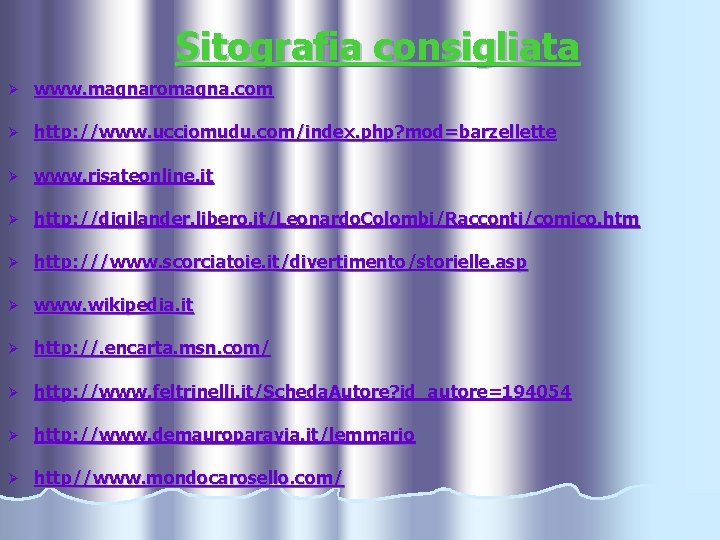 Sitografia consigliata Ø www. magnaromagna. com Ø http: //www. ucciomudu. com/index. php? mod=barzellette Ø