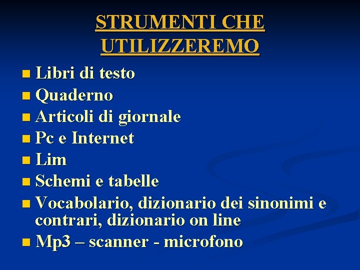 STRUMENTI CHE UTILIZZEREMO n Libri di testo n Quaderno n Articoli di giornale n