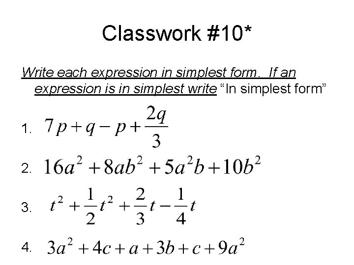 Classwork #10* Write each expression in simplest form. If an expression is in simplest