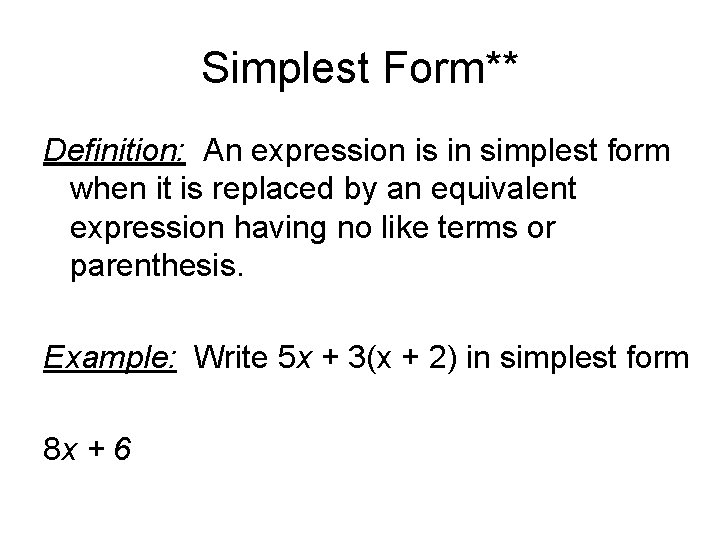 Simplest Form** Definition: An expression is in simplest form when it is replaced by