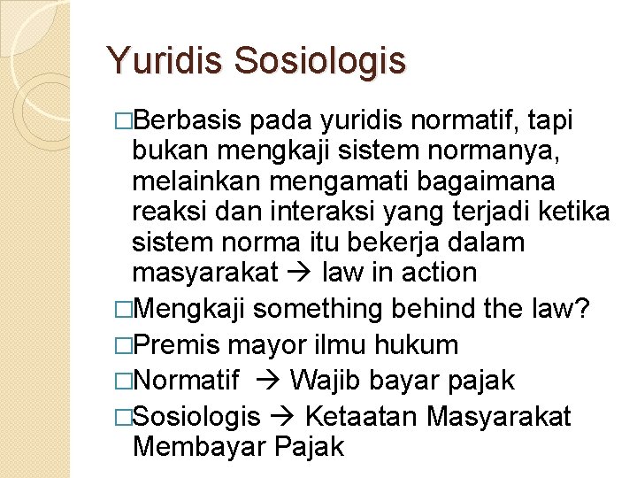 Yuridis Sosiologis �Berbasis pada yuridis normatif, tapi bukan mengkaji sistem normanya, melainkan mengamati bagaimana