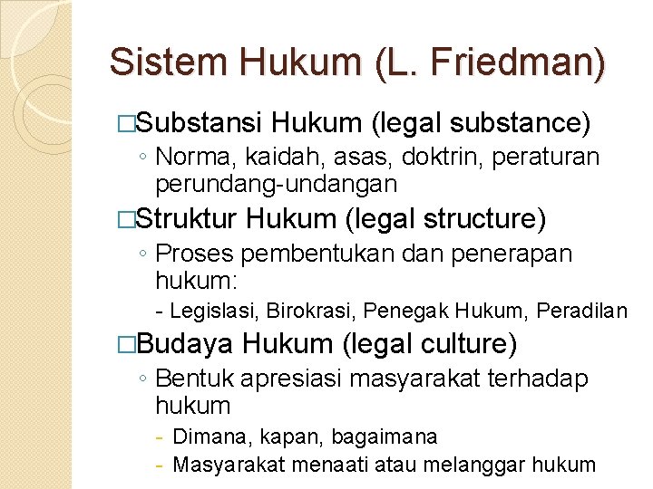 Sistem Hukum (L. Friedman) �Substansi Hukum (legal substance) ◦ Norma, kaidah, asas, doktrin, peraturan